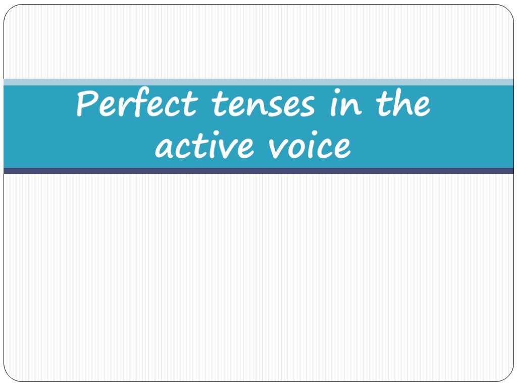 Perfect tenses in the active voice